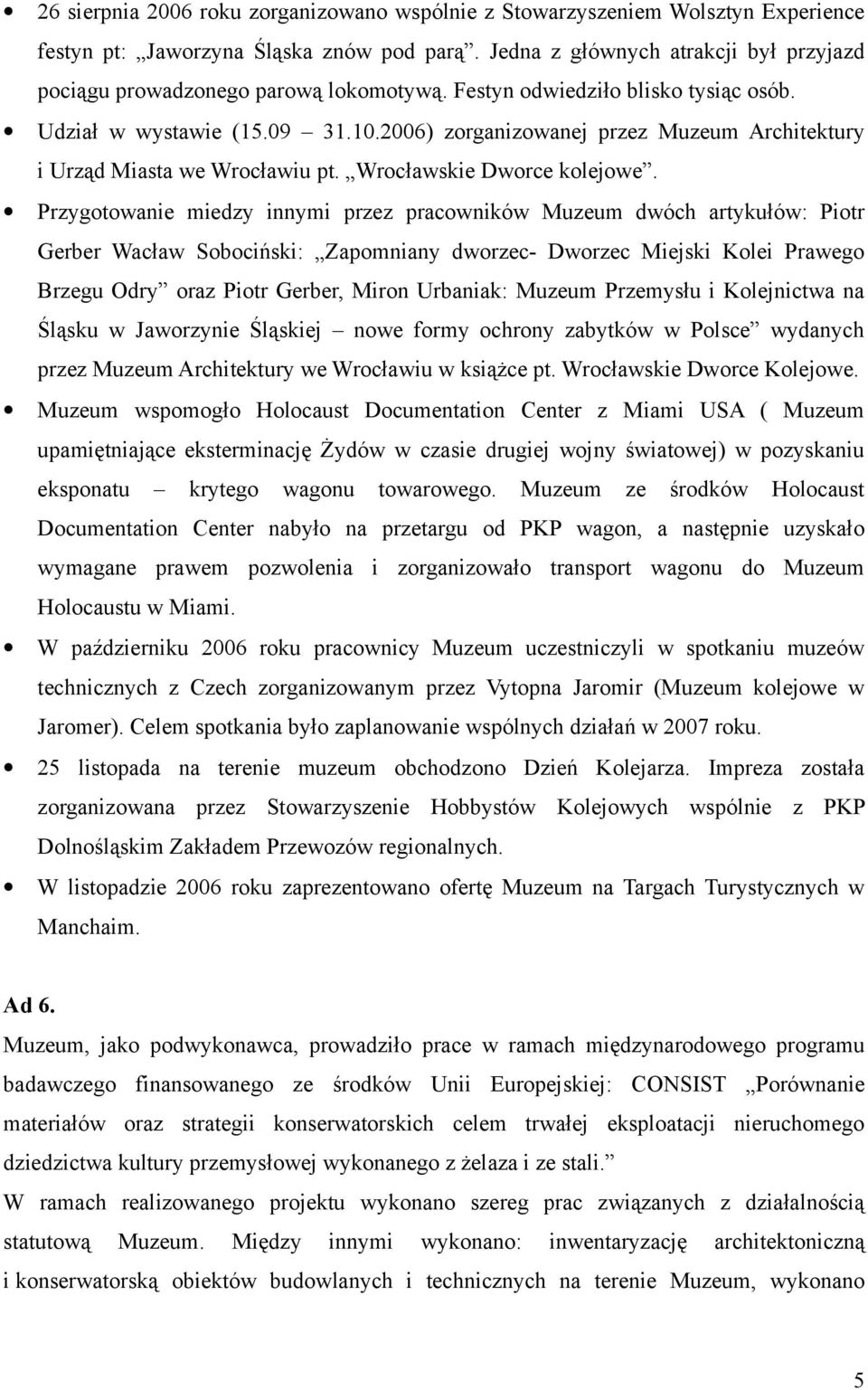 2006) zorganizowanej przez Muzeum Architektury i Urząd Miasta we Wrocławiu pt. Wrocławskie Dworce kolejowe.