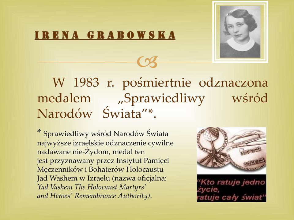 nie-żydom, medal ten jest przyznawany przez Instytut Pamięci Męczenników i Bohaterów