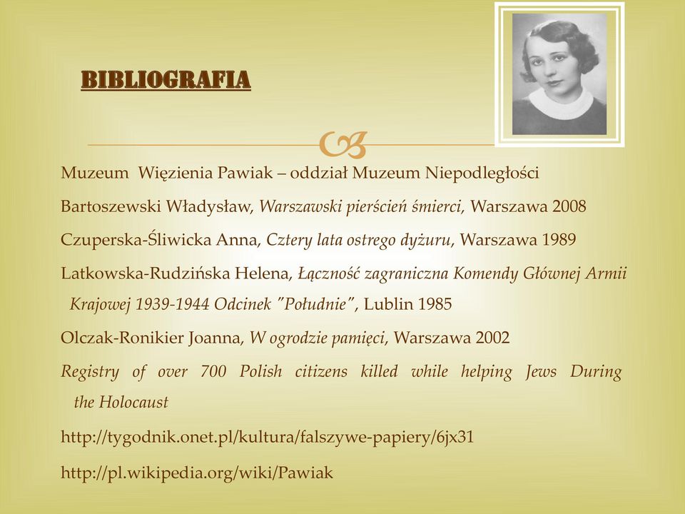 Krajowej 1939-1944 Odcinek "Południe", Lublin 1985 Olczak-Ronikier Joanna, W ogrodzie pamięci, Warszawa 2002 Registry of over 700 Polish