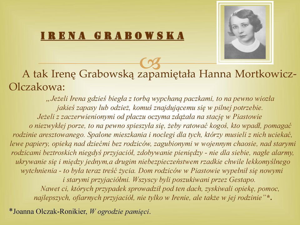 Spalone mieszkania i noclegi dla tych, którzy musieli z nich uciekać, lewe papiery, opieką nad dziećmi bez rodziców, zagubionymi w wojennym chaosie, nad starymi rodzicami beztroskich niegdyś