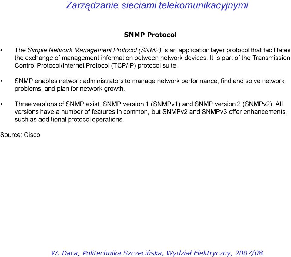 SNMP enables network administrators to manage network performance, find and solve network problems, and plan for network growth.