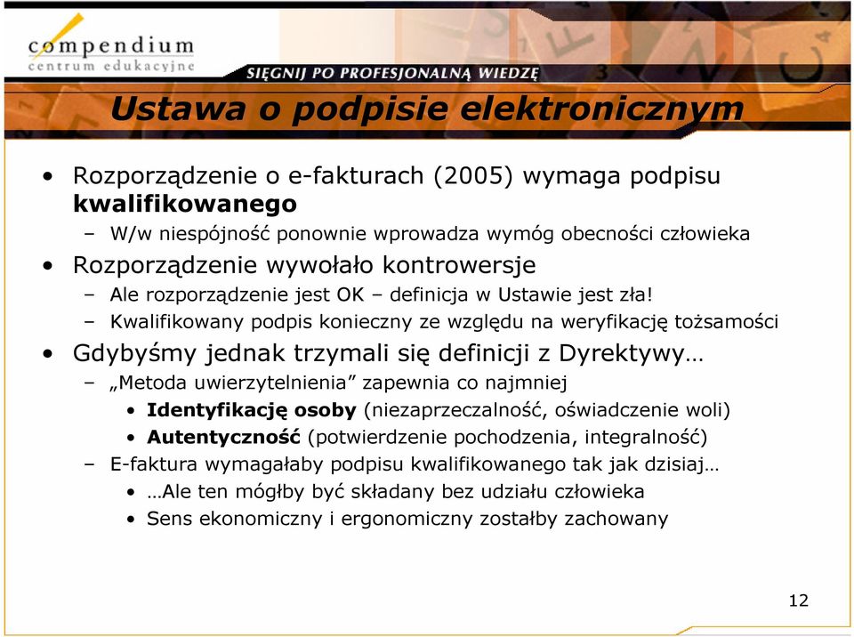 Kwalifikowany podpis konieczny ze względu na weryfikację tożsamości Gdybyśmy jednak trzymali się definicji z Dyrektywy Metoda uwierzytelnienia zapewnia co najmniej