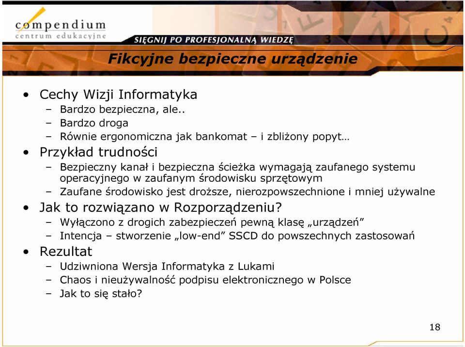 operacyjnego w zaufanym środowisku sprzętowym Zaufane środowisko jest droższe, nierozpowszechnione i mniej używalne Jak to rozwiązano w Rozporządzeniu?