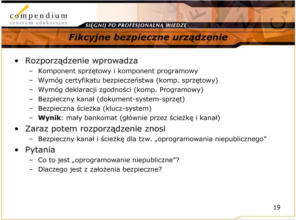 Programowy) Bezpieczny kanał (dokument-system-sprzęt) Bezpieczna ścieżka (klucz-system) Wynik: mały bankomat (głównie przez