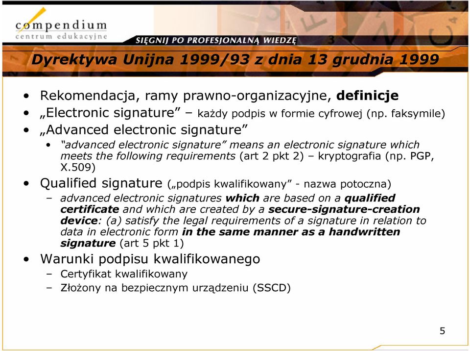 509) Qualified signature ( podpis kwalifikowany - nazwa potoczna) advanced electronic signatures which are based on a qualified certificate and which are created by a secure-signature-creation