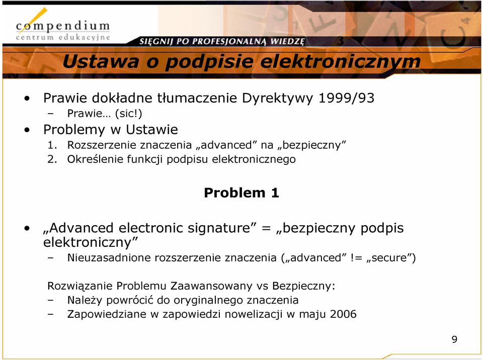 Określenie funkcji podpisu elektronicznego Problem 1 Advanced electronic signature = bezpieczny podpis elektroniczny