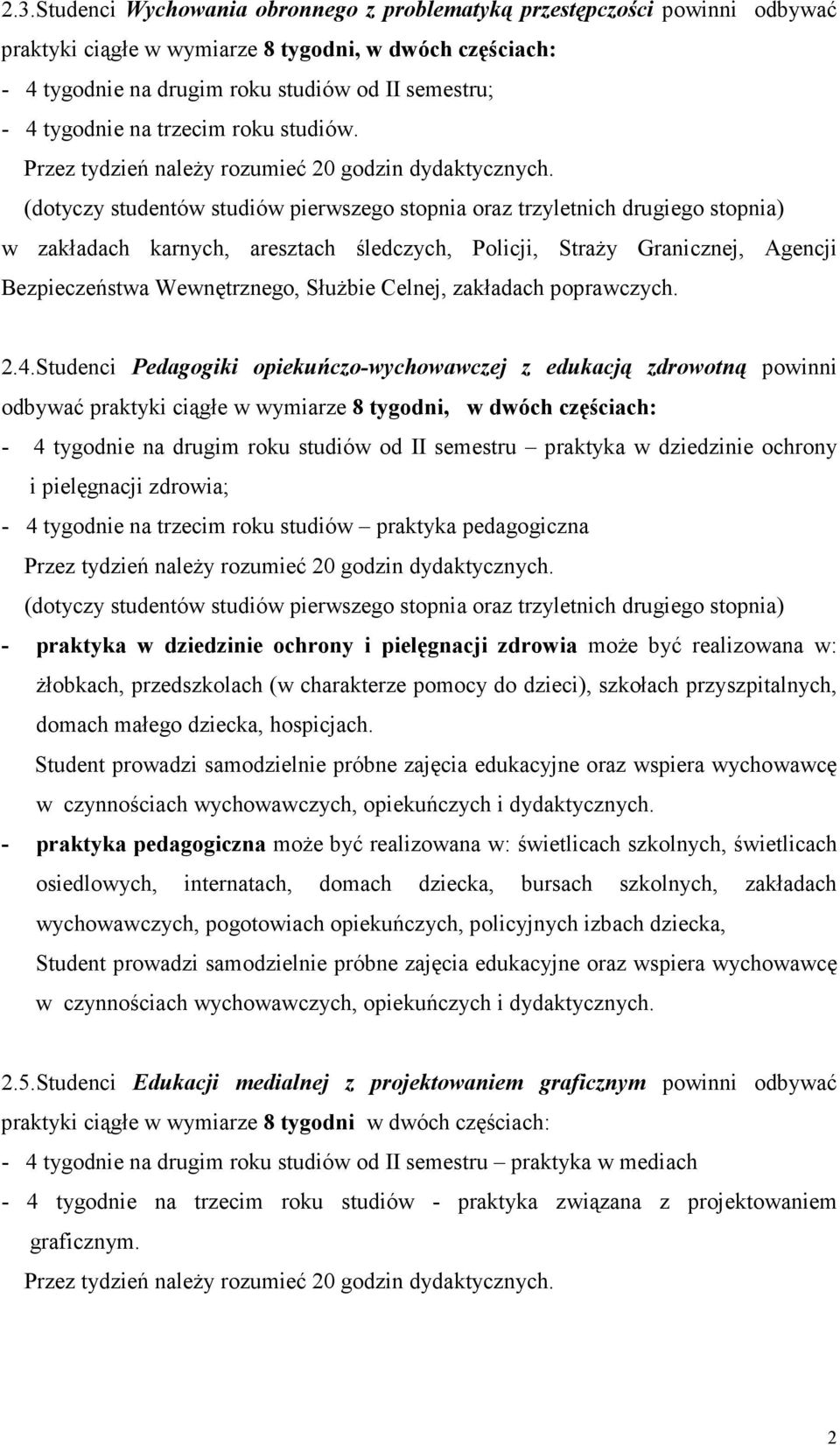 (dotyczy studentów studiów pierwszego stopnia oraz trzyletnich drugiego stopnia) w zakładach karnych, aresztach śledczych, Policji, Straży Granicznej, Agencji Bezpieczeństwa Wewnętrznego, Służbie