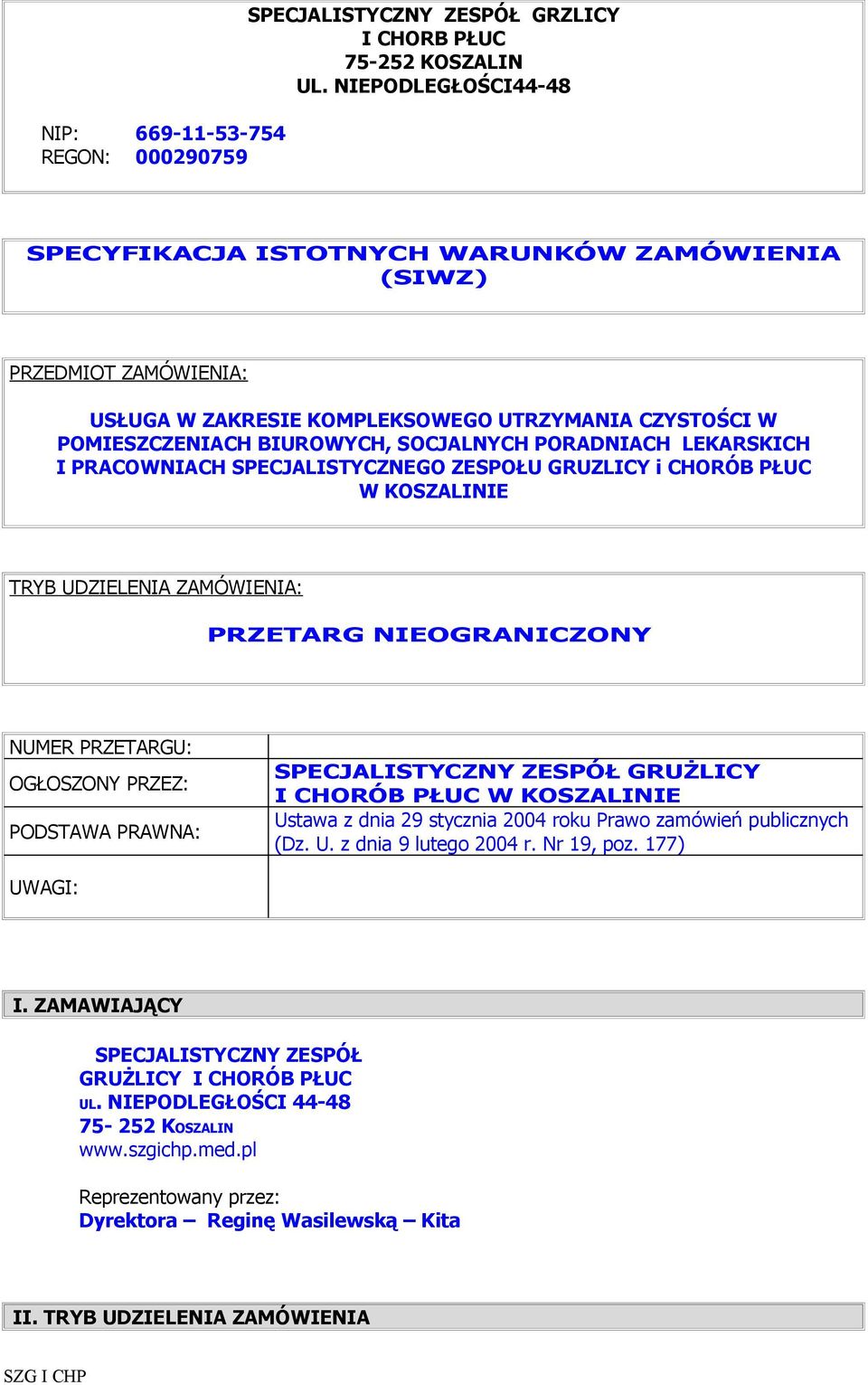 LEKARSKICH I PRACOWNIACH SPECJALISTYCZNEGO ZESPOŁU GRUZLICY i CHORÓB PŁUC W KOSZALINIE TRYB UDZIELENIA ZAMÓWIENIA: PRZETARG NIEOGRANICZONY NUMER PRZETARGU: OGŁOSZONY PRZEZ: PODSTAWA PRAWNA: