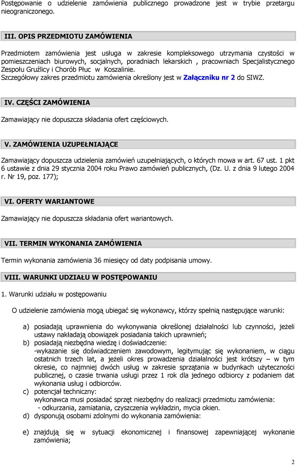 Specjalistycznego Zespołu Gruźlicy i Chorób Płuc w Koszalinie. Szczegółowy zakres przedmiotu zamówienia określony jest w Załączniku nr 2 do SIWZ. IV.