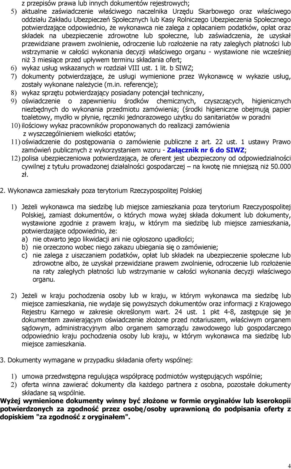 przewidziane prawem zwolnienie, odroczenie lub rozłożenie na raty zaległych płatności lub wstrzymanie w całości wykonania decyzji właściwego organu - wystawione nie wcześniej niż 3 miesiące przed