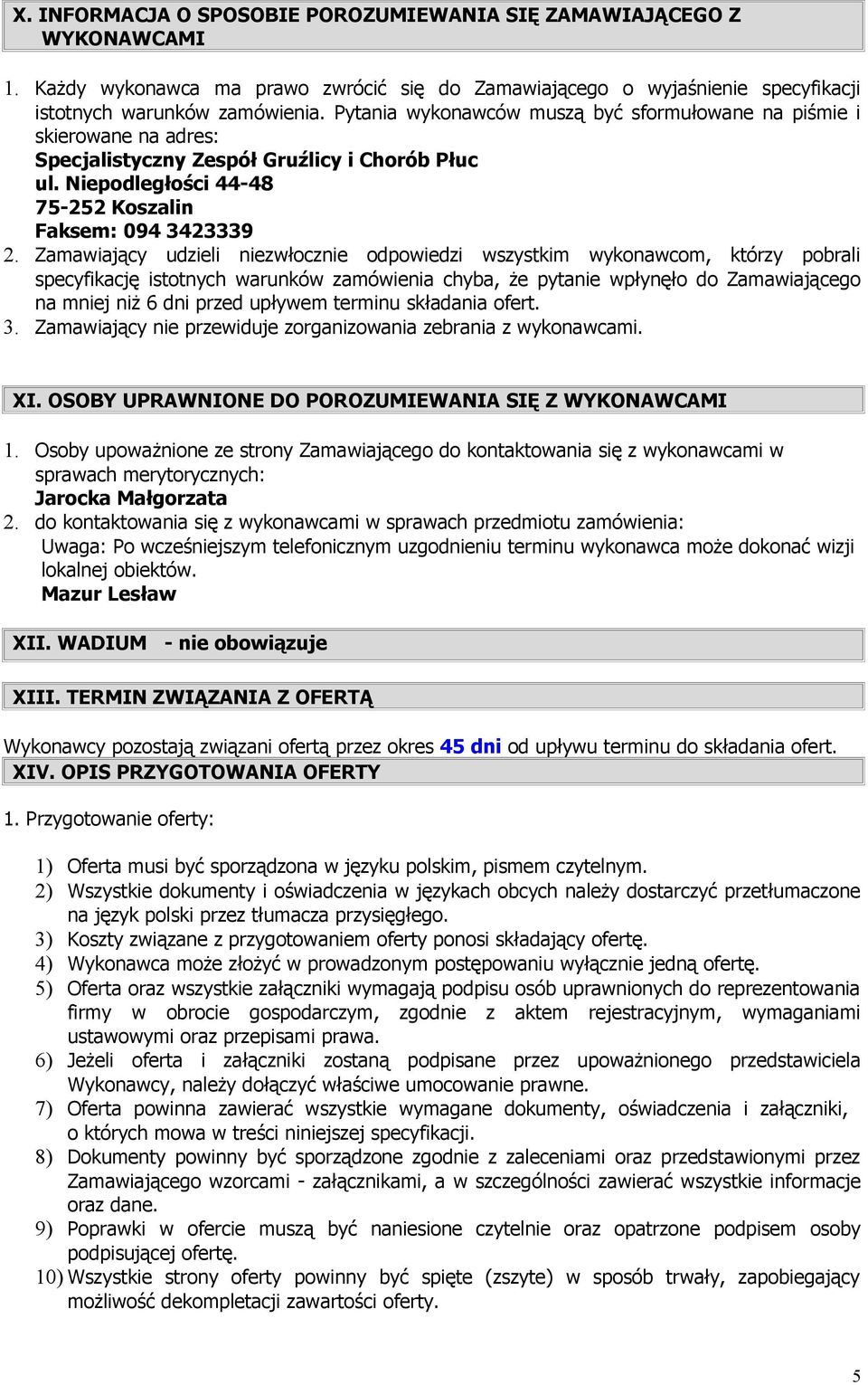 Zamawiający udzieli niezwłocznie odpowiedzi wszystkim wykonawcom, którzy pobrali specyfikację istotnych warunków zamówienia chyba, że pytanie wpłynęło do Zamawiającego na mniej niż 6 dni przed