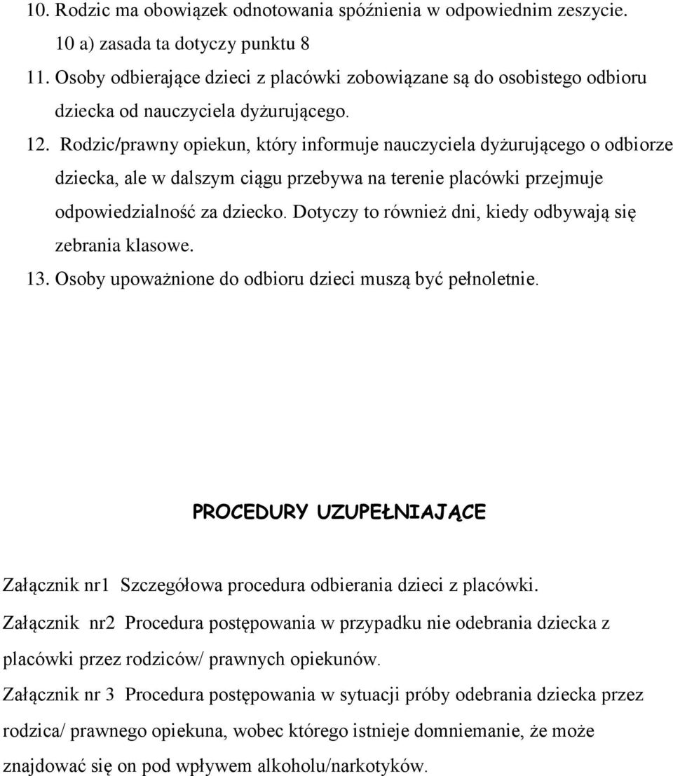 Rodzic/prawny opiekun, który informuje nauczyciela dyżurującego o odbiorze dziecka, ale w dalszym ciągu przebywa na terenie placówki przejmuje odpowiedzialność za dziecko.