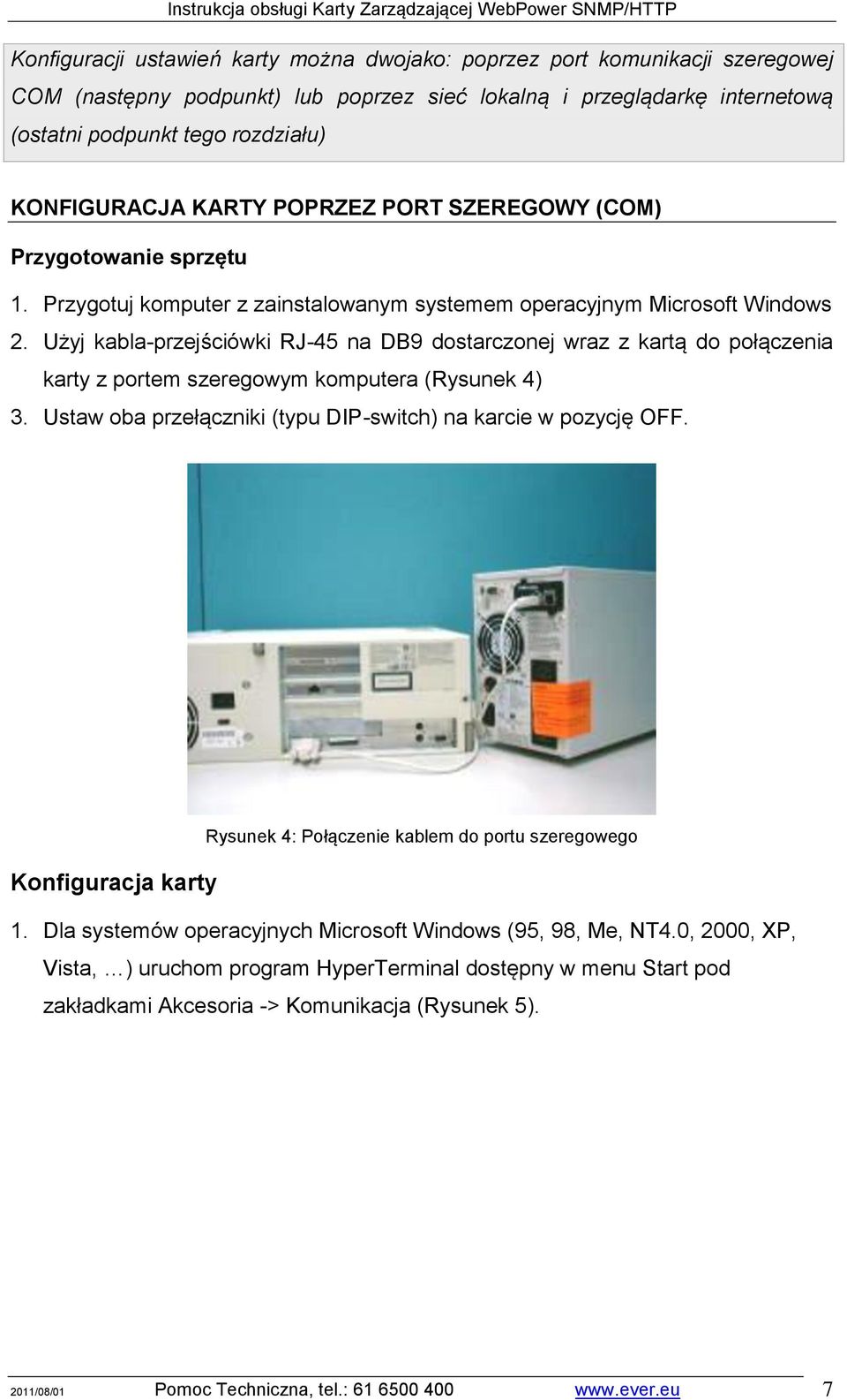 Użyj kabla-przejściówki RJ-45 na DB9 dostarczonej wraz z kartą do połączenia karty z portem szeregowym komputera (Rysunek 4) 3. Ustaw oba przełączniki (typu DIP-switch) na karcie w pozycję OFF.