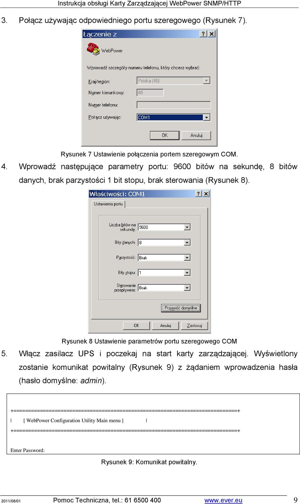 Włącz zasilacz UPS i poczekaj na start karty zarządzającej. Wyświetlony zostanie komunikat powitalny (Rysunek 9) z żądaniem wprowadzenia hasła (hasło domyślne: admin).