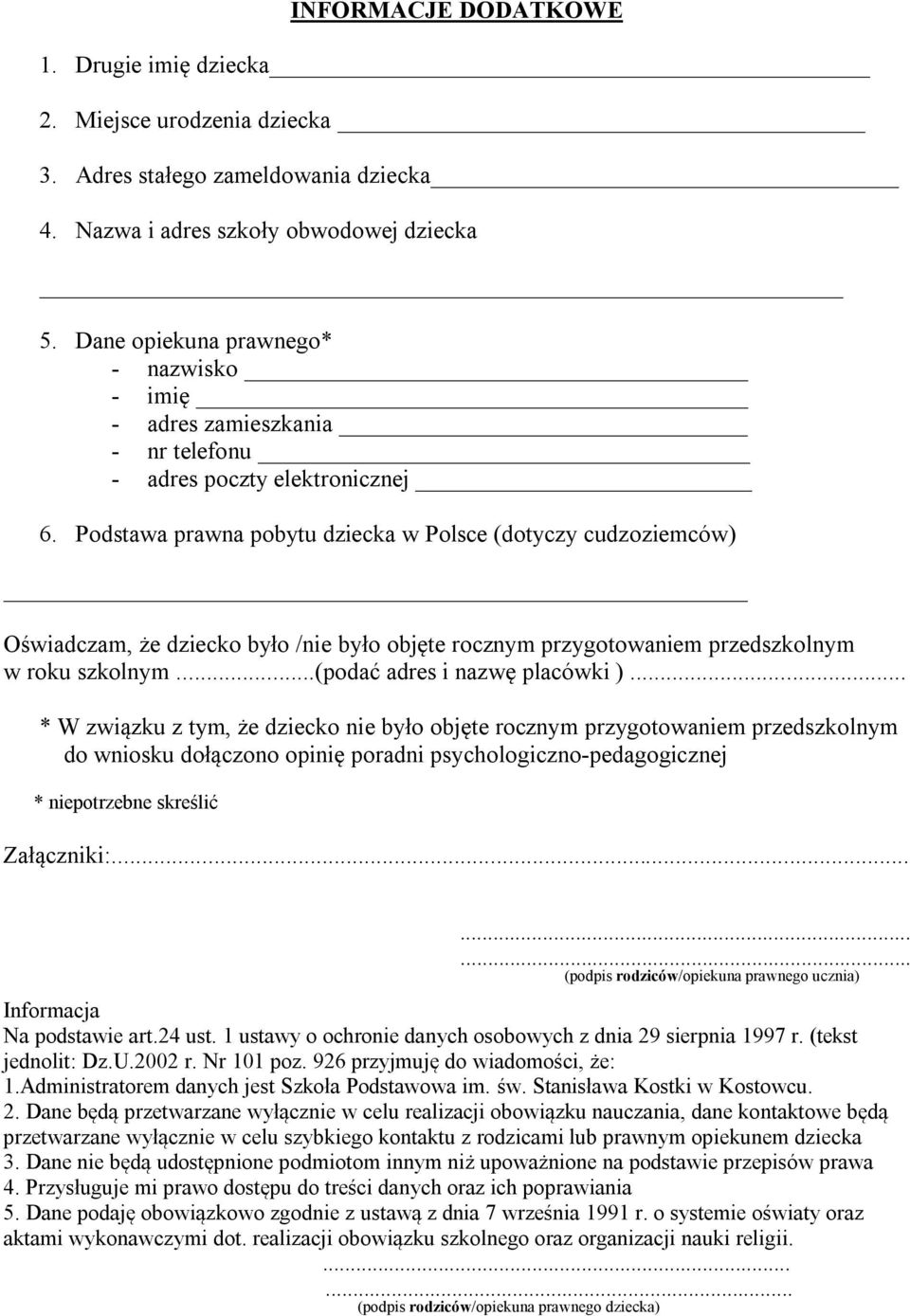 Podstawa prawna pobytu dziecka w Polsce (dotyczy cudzoziemców) Oświadczam, że dziecko było /nie było objęte rocznym przygotowaniem przedszkolnym w roku szkolnym...(podać adres i nazwę placówki ).