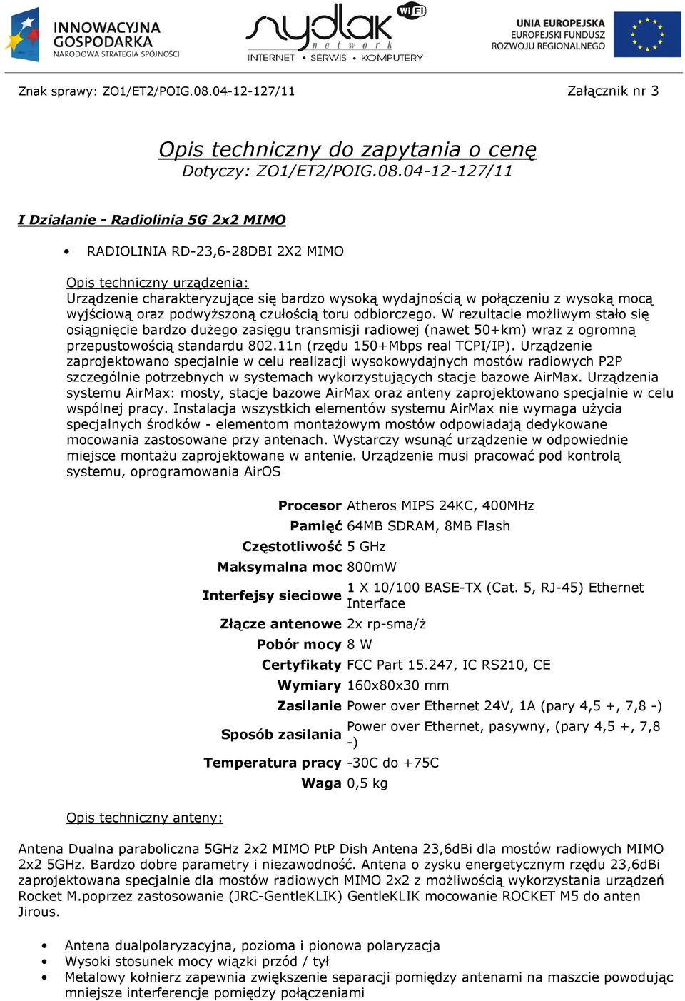 04-12-127/11 I Działanie - Radiolinia 5G 2x2 MIMO RADIOLINIA RD-23,6-28DBI 2X2 MIMO Opis techniczny urządzenia: Urządzenie charakteryzujące się bardzo wysoką wydajnością w połączeniu z wysoką mocą