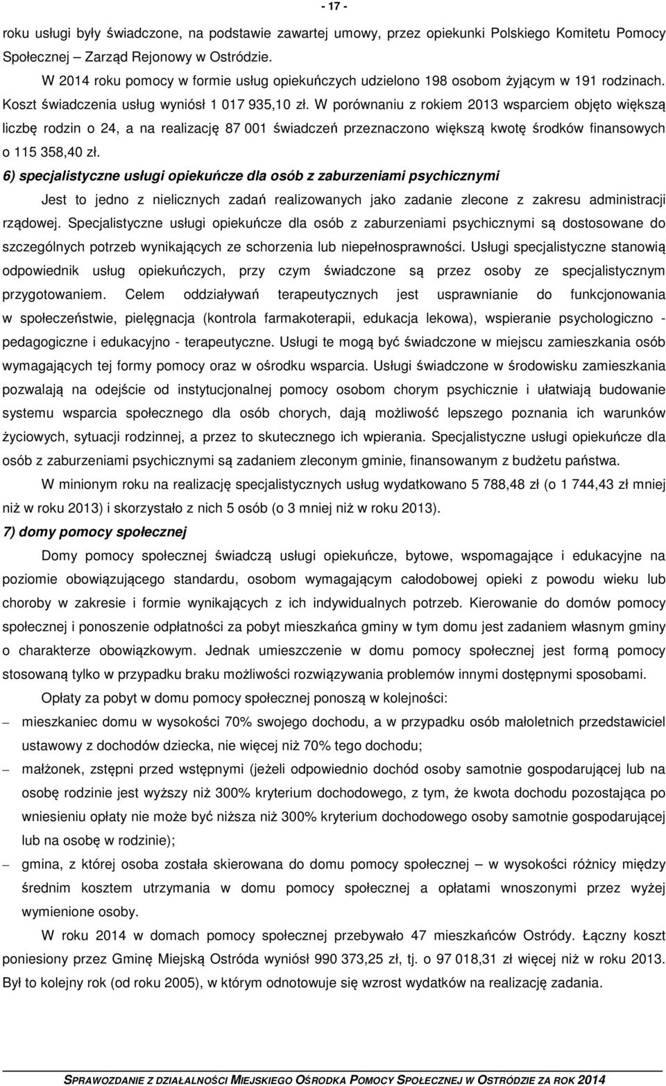 W porównaniu z rokiem 2013 wsparciem objęto większą liczbę rodzin o 24, a na realizację 87 001 świadczeń przeznaczono większą kwotę środków finansowych o 115 358,40 zł.