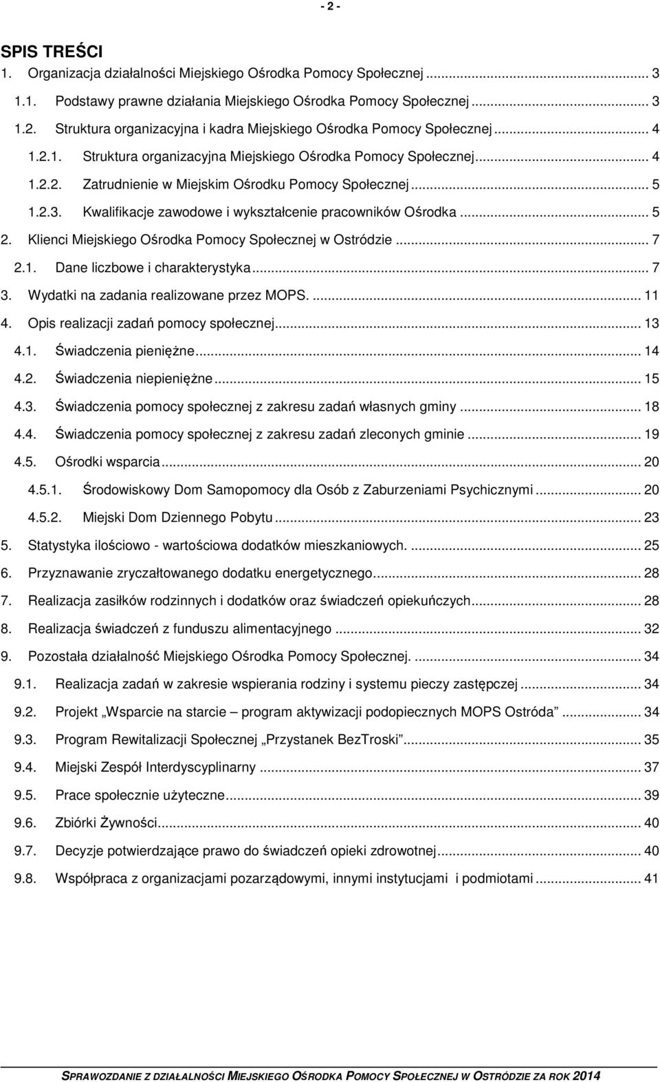 Kwalifikacje zawodowe i wykształcenie pracowników Ośrodka... 5 2. Klienci Miejskiego Ośrodka Pomocy Społecznej w Ostródzie... 7 2.1. Dane liczbowe i charakterystyka... 7 3.