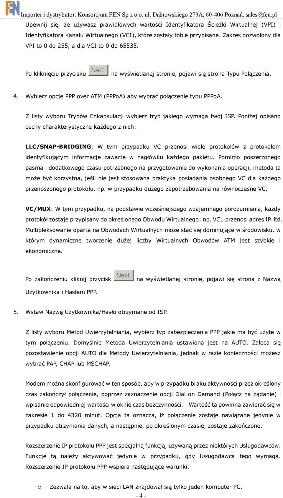 Wybierz opcję PPP over ATM (PPPoA) aby wybrać połączenie typu PPPoA. Z listy wyboru Trybów Enkapsulacji wybierz tryb jakiego wymaga twój ISP.