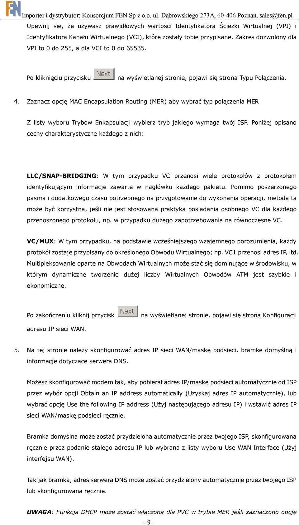 Zaznacz opcję MAC Encapsulation Routing (MER) aby wybrać typ połączenia MER Z listy wyboru Trybów Enkapsulacji wybierz tryb jakiego wymaga twój ISP.