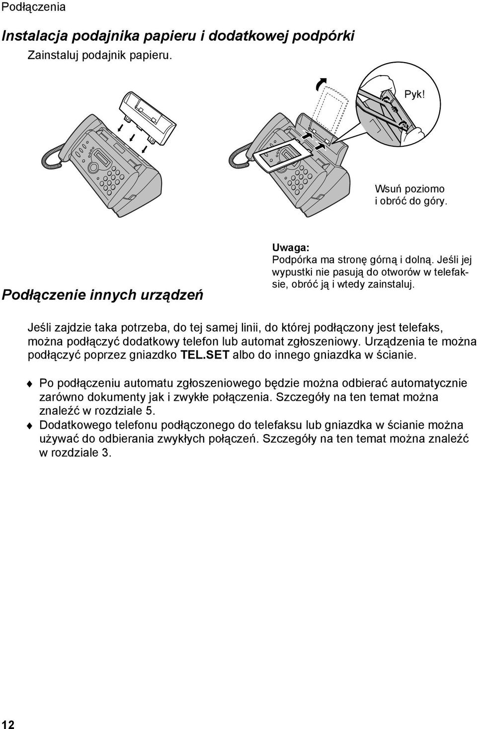 Jeśli zajdzie taka potrzeba, do tej samej linii, do której podłączony jest telefaks, można podłączyć dodatkowy telefon lub automat zgłoszeniowy. Urządzenia te można podłączyć poprzez gniazdko TEL.