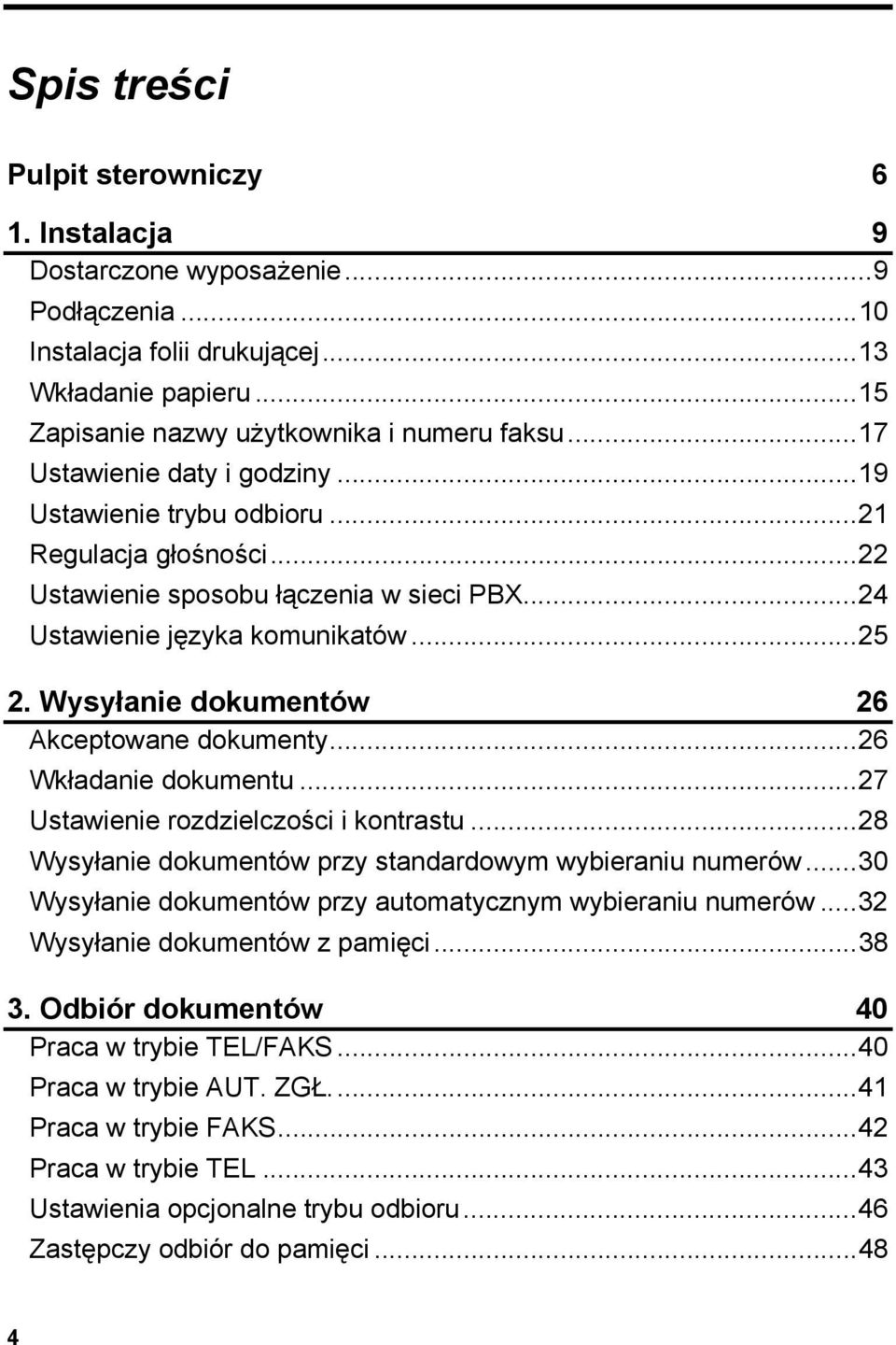 Wysyłanie dokumentów 26 Akceptowane dokumenty...26 Wkładanie dokumentu...27 Ustawienie rozdzielczości i kontrastu...28 Wysyłanie dokumentów przy standardowym wybieraniu numerów.