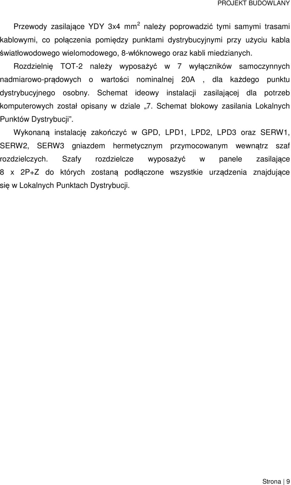 Schemat ideowy instalacji zasilającej dla potrzeb komputerowych został opisany w dziale 7. Schemat blokowy zasilania Lokalnych Punktów Dystrybucji.