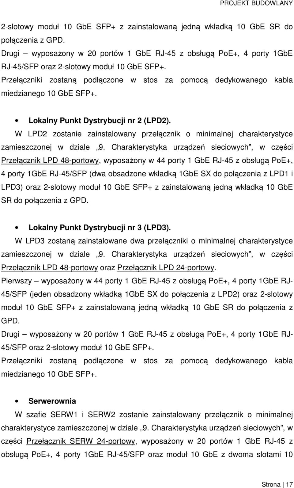 Przełączniki zostaną podłączone w stos za pomocą dedykowanego kabla miedzianego 10 GbE SFP+. Lokalny Punkt Dystrybucji nr 2 (LPD2).