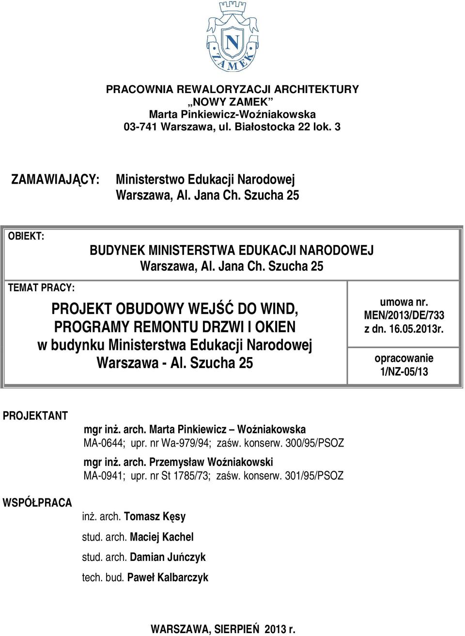 Szucha 25 PROJEKT OBUDOWY WEJŚĆ DO WIND, PROGRAMY REMONTU DRZWI I OKIEN w budynku Ministerstwa Edukacji Narodowej Warszawa - Al. Szucha 25 umowa nr. MEN/2013/DE/733 z dn. 16.05.2013r.