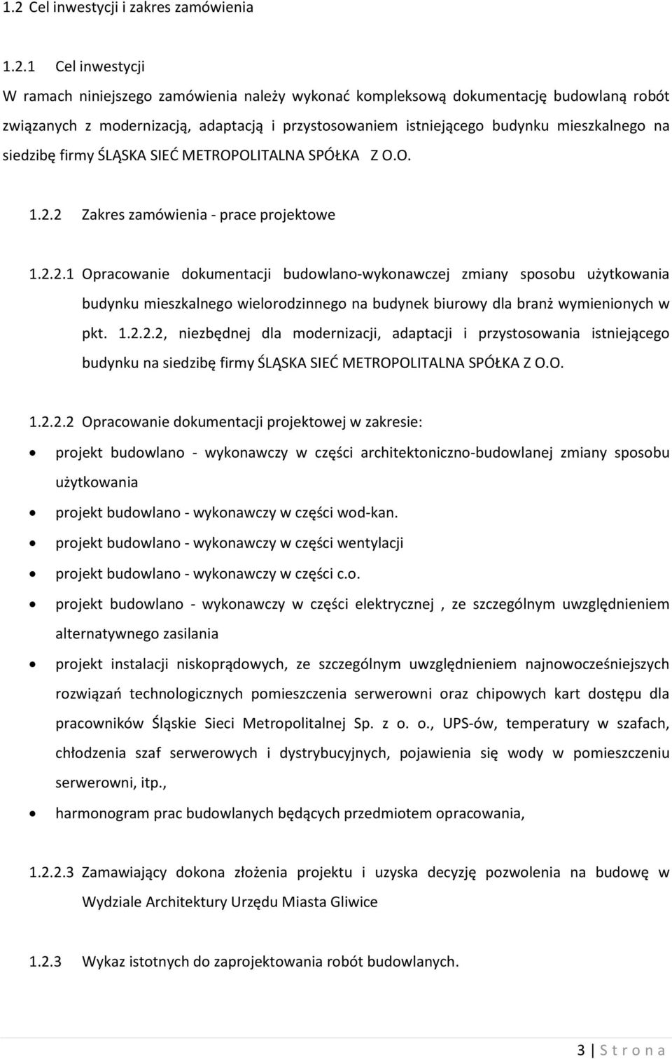 2 Zakres zamówienia - prace projektowe 1.2.2.1 Opracowanie dokumentacji budowlano-wykonawczej zmiany sposobu użytkowania budynku mieszkalnego wielorodzinnego na budynek biurowy dla branż wymienionych w pkt.