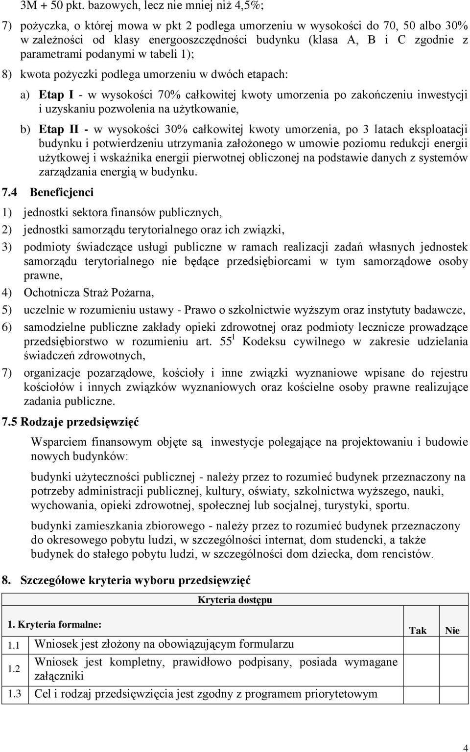 parametrami podanymi w tabeli 1); 8) kwota pożyczki podlega umorzeniu w dwóch etapach: a) Etap I - w wysokości 70% całkowitej kwoty umorzenia po zakończeniu inwestycji i uzyskaniu pozwolenia na