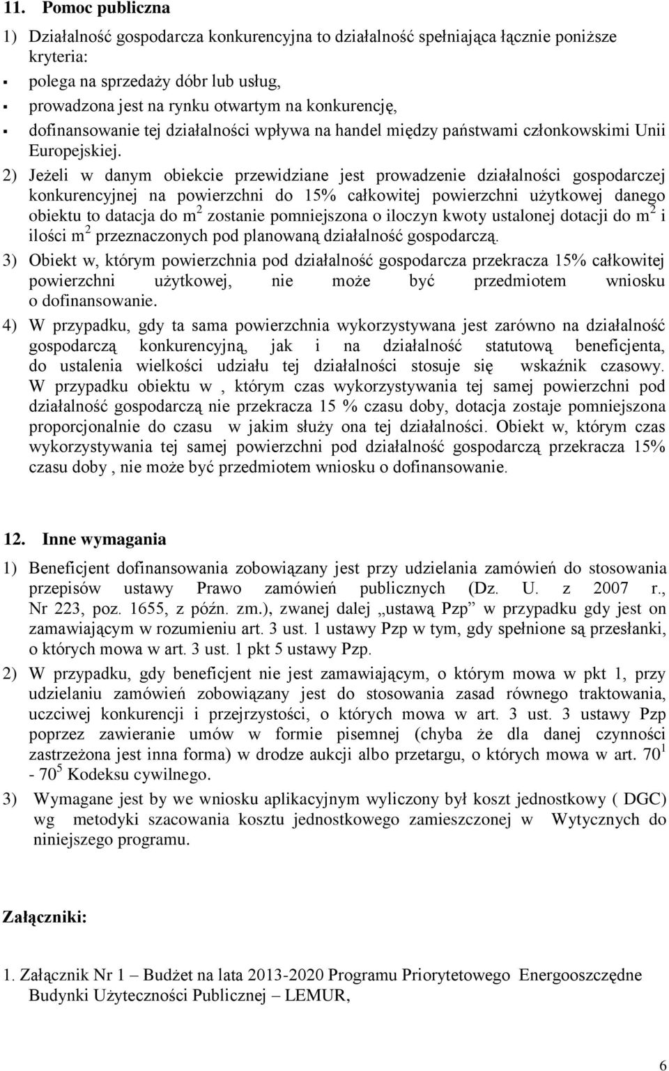 2) Jeżeli w danym obiekcie przewidziane jest prowadzenie działalności gospodarczej konkurencyjnej na powierzchni do 15% całkowitej powierzchni użytkowej danego obiektu to datacja do m 2 zostanie