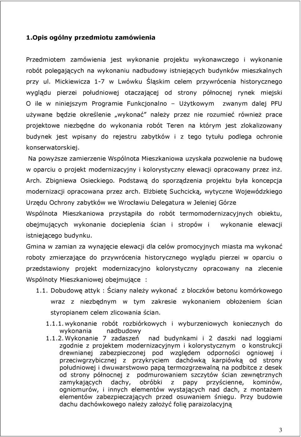 dalej PFU używane będzie określenie wykonać należy przez nie rozumieć również prace projektowe niezbędne do wykonania robót Teren na którym jest zlokalizowany budynek jest wpisany do rejestru