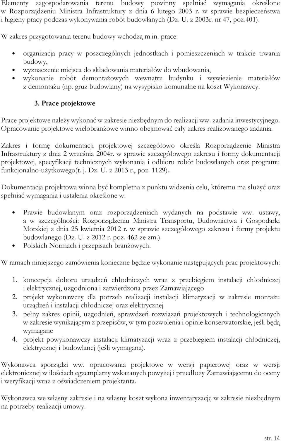 prace: organizacja pracy w poszczególnych jednostkach i pomieszczeniach w trakcie trwania budowy, wyznaczenie miejsca do składowania materiałów do wbudowania, wykonanie robót demontażowych wewnątrz