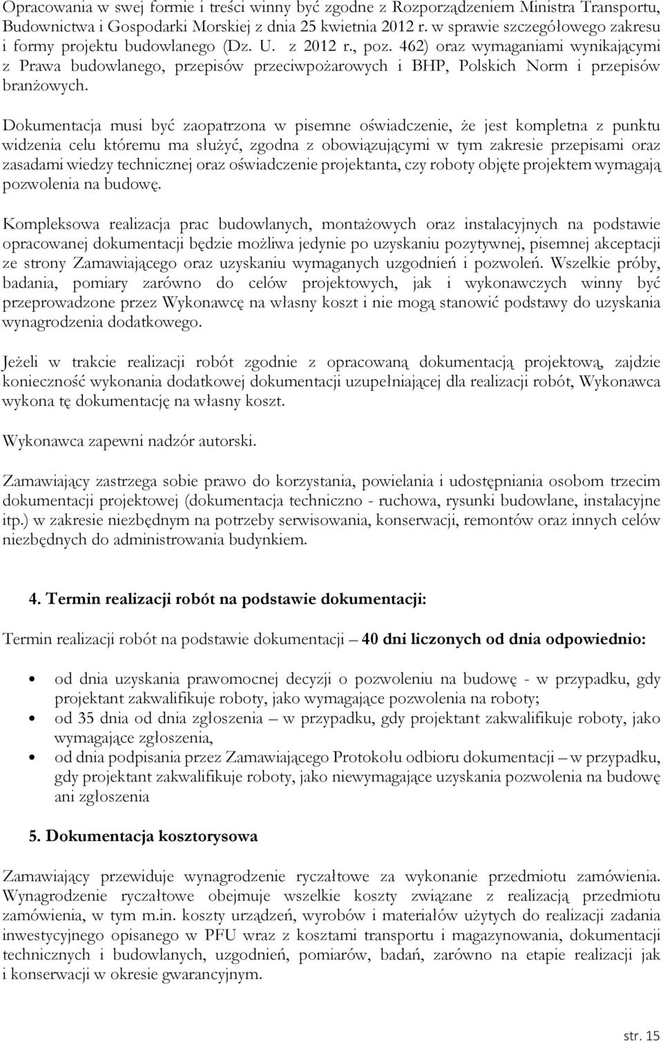 462) oraz wymaganiami wynikającymi z Prawa budowlanego, przepisów przeciwpożarowych i BHP, Polskich Norm i przepisów branżowych.