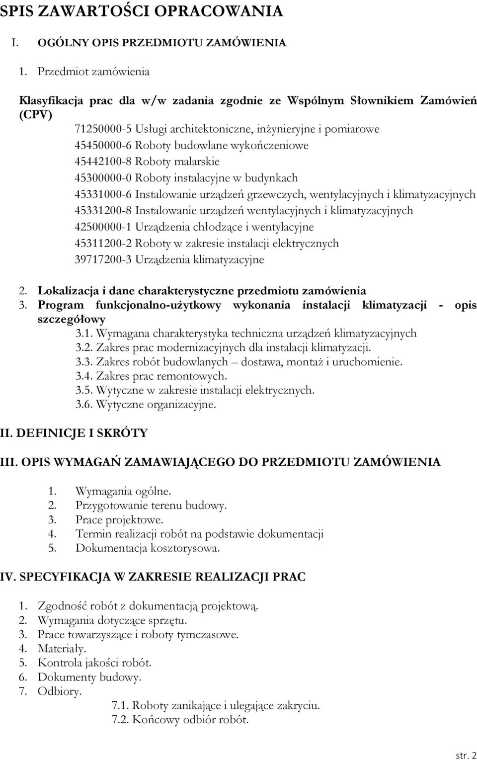 wykończeniowe 45442100-8 Roboty malarskie 45300000-0 Roboty instalacyjne w budynkach 45331000-6 Instalowanie urządzeń grzewczych, wentylacyjnych i klimatyzacyjnych 45331200-8 Instalowanie urządzeń