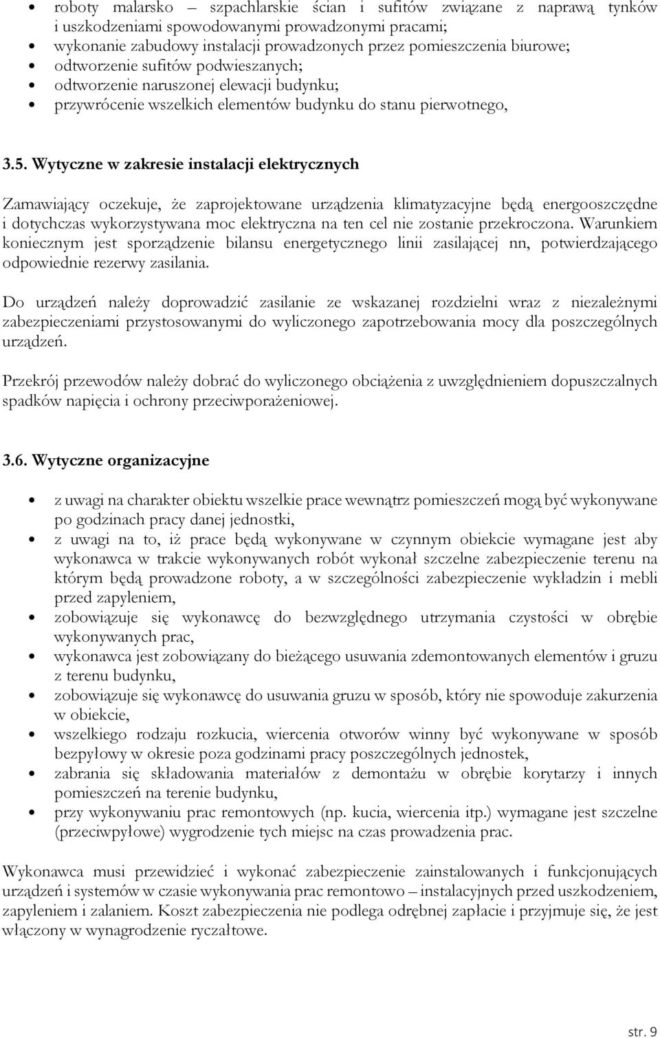 Wytyczne w zakresie instalacji elektrycznych Zamawiający oczekuje, że zaprojektowane urządzenia klimatyzacyjne będą energooszczędne i dotychczas wykorzystywana moc elektryczna na ten cel nie zostanie