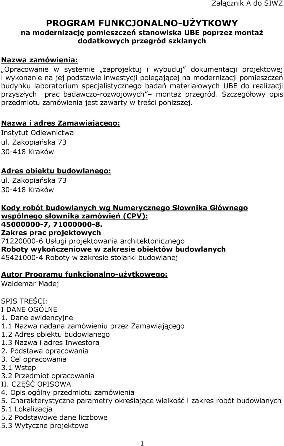 przyszłych prac badawczo-rozwojowych montaż przegród. Szczegółowy opis przedmiotu zamówienia jest zawarty w treści poniższej. Nazwa i adres Zamawiającego: Instytut Odlewnictwa ul.