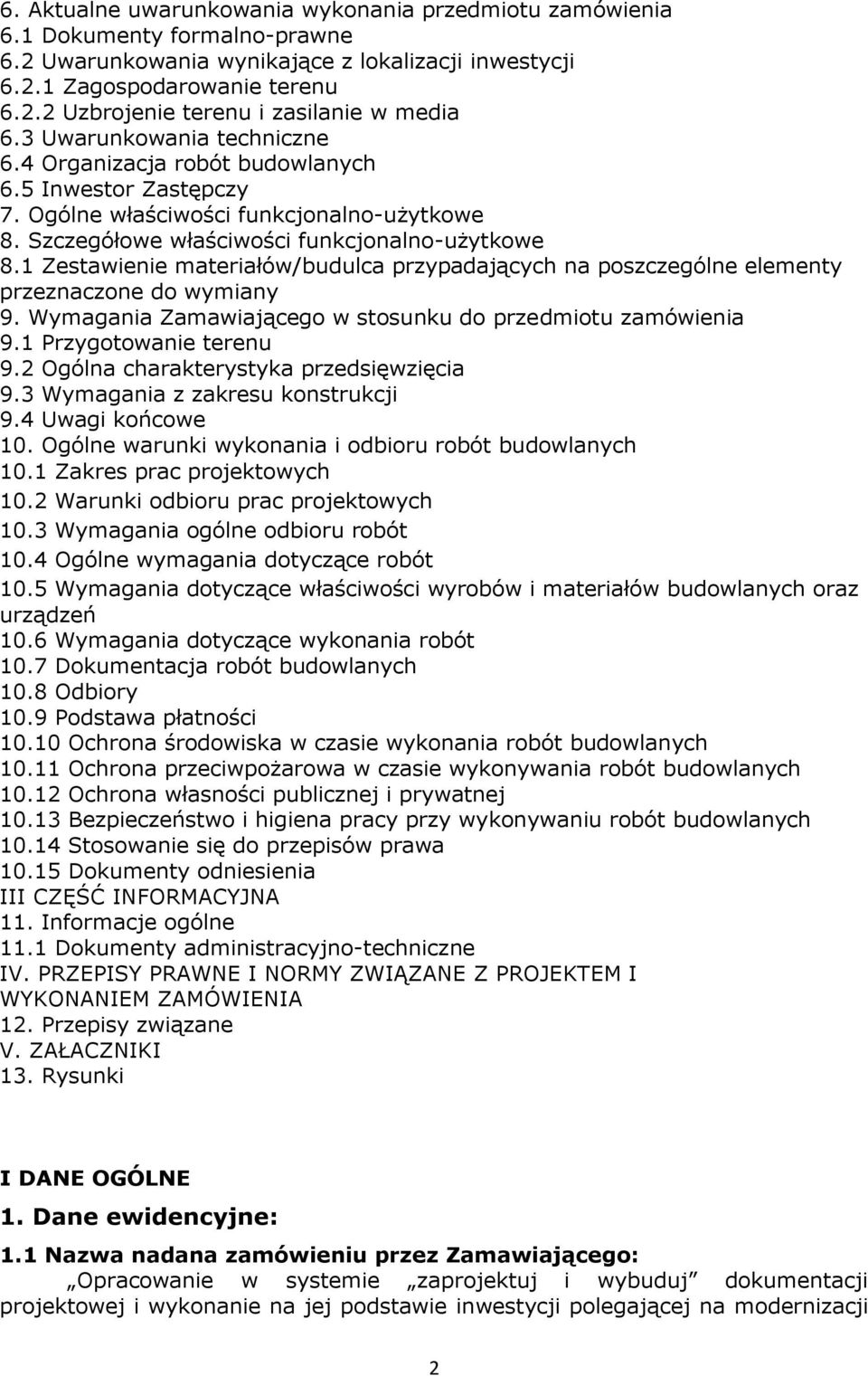 1 Zestawienie materiałów/budulca przypadających na poszczególne elementy przeznaczone do wymiany 9. Wymagania Zamawiającego w stosunku do przedmiotu zamówienia 9.1 Przygotowanie terenu 9.