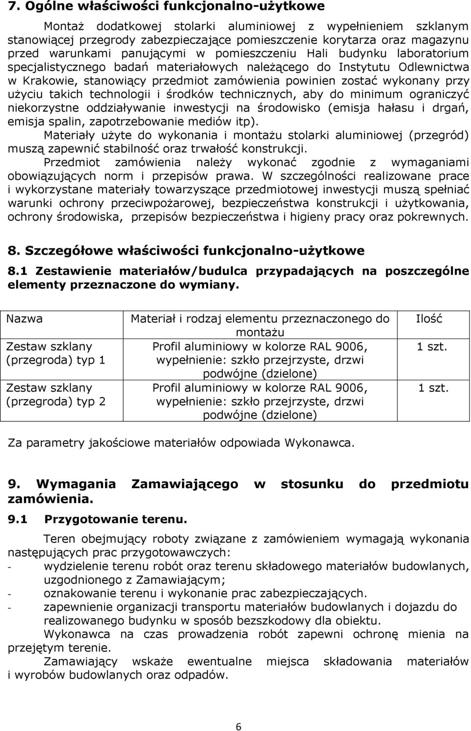 przy użyciu takich technologii i środków technicznych, aby do minimum ograniczyć niekorzystne oddziaływanie inwestycji na środowisko (emisja hałasu i drgań, emisja spalin, zapotrzebowanie mediów itp).