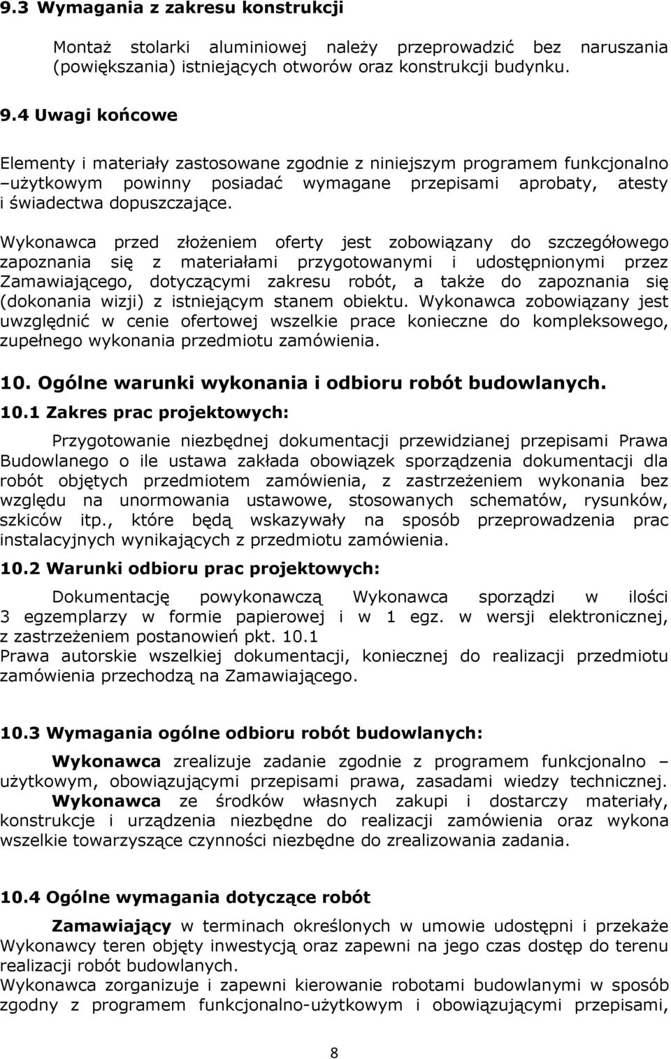 Wykonawca przed złożeniem oferty jest zobowiązany do szczegółowego zapoznania się z materiałami przygotowanymi i udostępnionymi przez Zamawiającego, dotyczącymi zakresu robót, a także do zapoznania