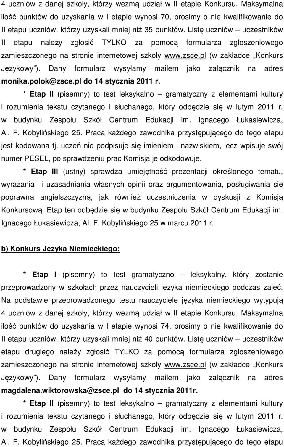 Listę uczniów uczestników II etapu należy zgłosić TYLKO za pomocą formularza zgłoszeniowego zamieszczonego na stronie internetowej szkoły www.zsce.pl (w zakładce Konkurs Językowy ).