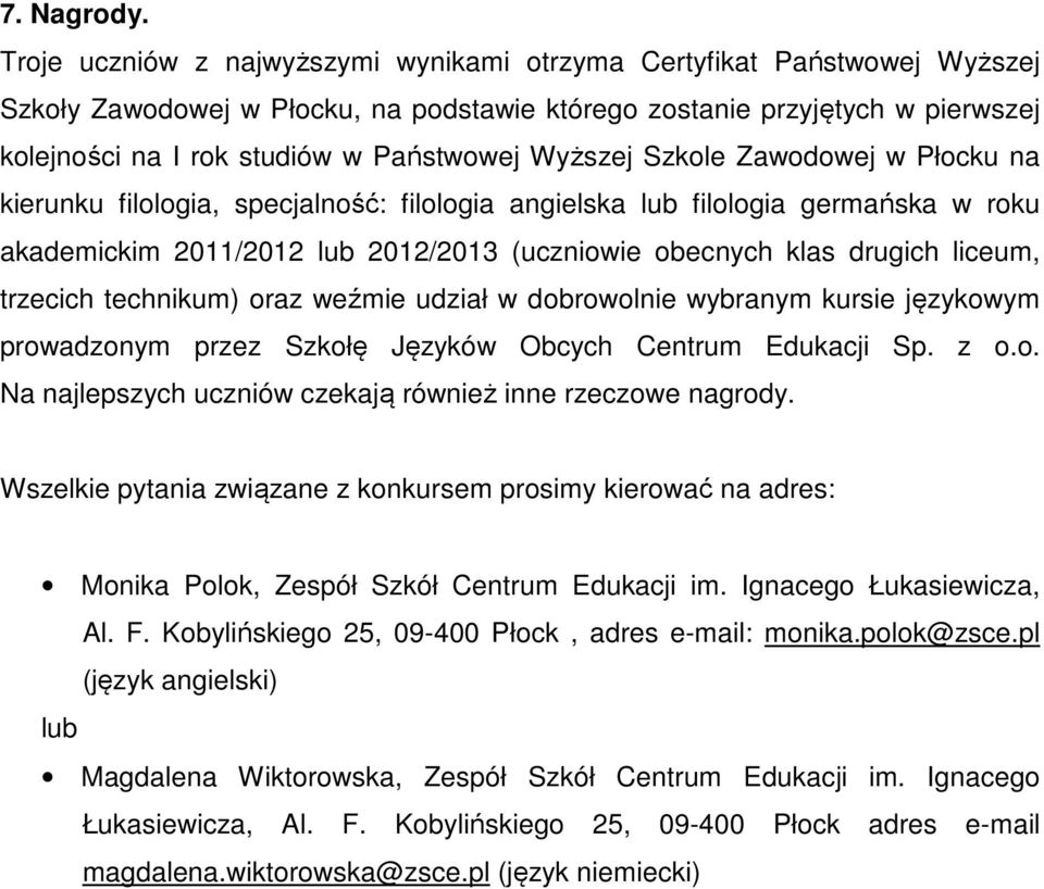 Wyższej Szkole Zawodowej w Płocku na kierunku filologia, specjalność: filologia angielska lub filologia germańska w roku akademickim 2011/2012 lub 2012/2013 (uczniowie obecnych klas drugich liceum,