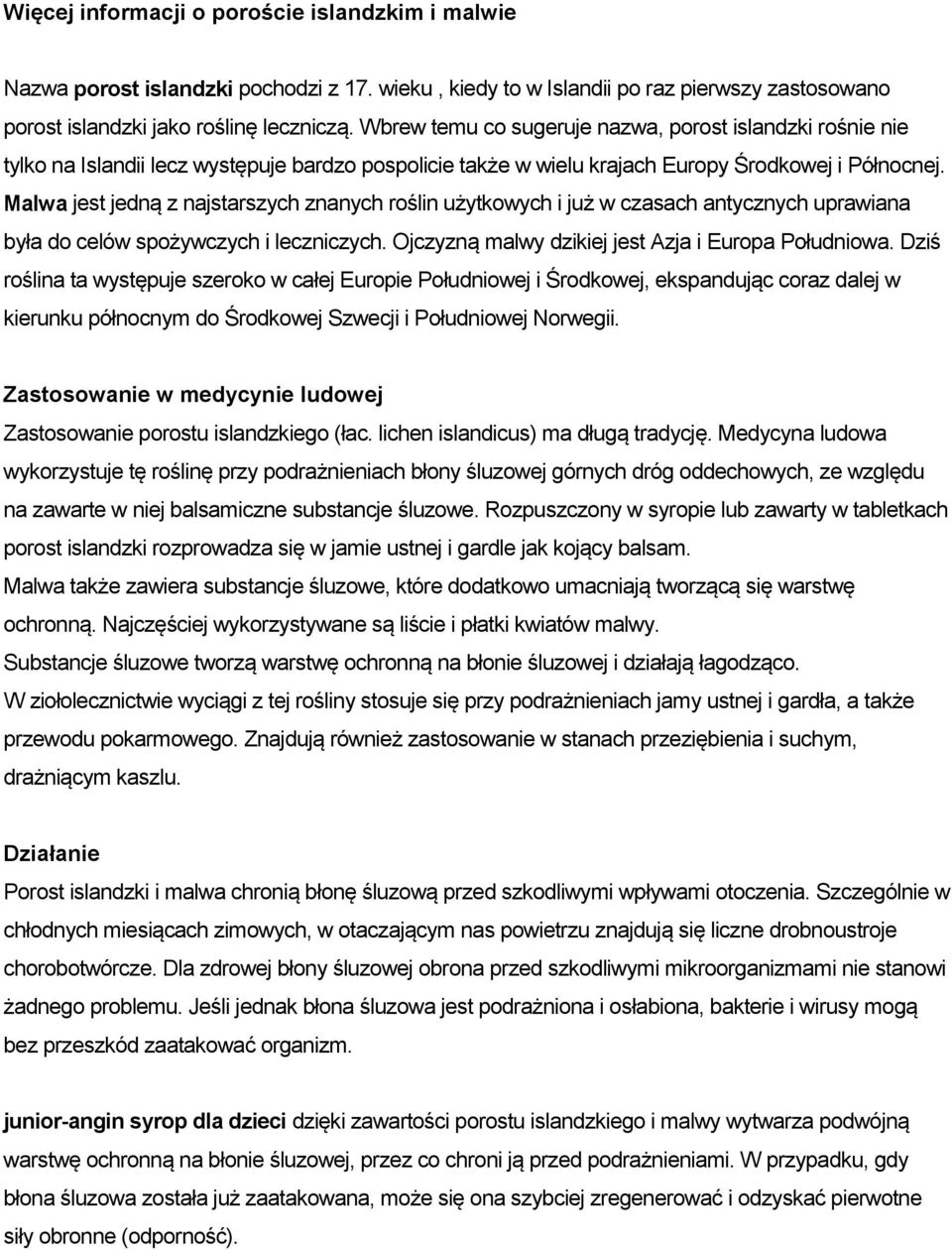 Malwa jest jedną z najstarszych znanych roślin użytkowych i już w czasach antycznych uprawiana była do celów spożywczych i leczniczych. Ojczyzną malwy dzikiej jest Azja i Europa Południowa.