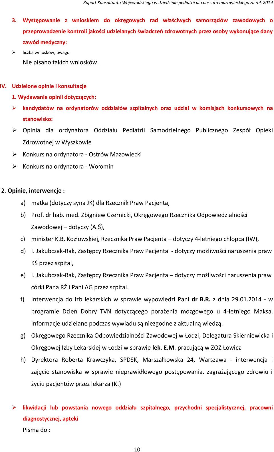 Wydawanie opinii dotyczących: kandydatów na ordynatorów oddziałów szpitalnych oraz udział w komisjach konkursowych na stanowisko: Opinia dla ordynatora Oddziału Pediatrii Samodzielnego Publicznego