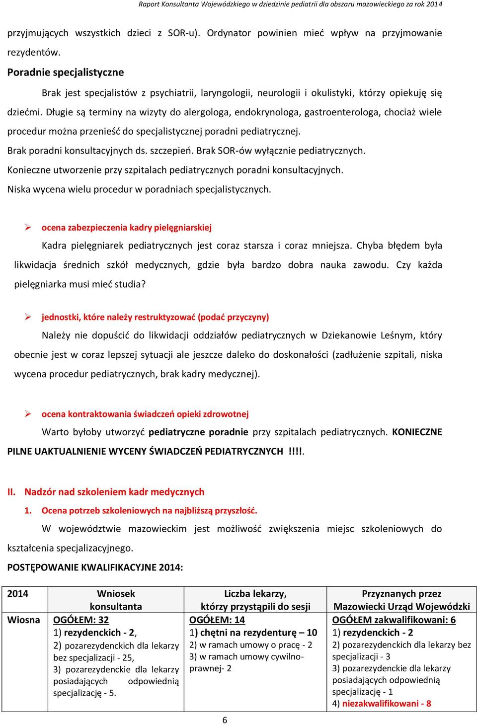 Długie są terminy na wizyty do alergologa, endokrynologa, gastroenterologa, chociaż wiele procedur można przenieść do specjalistycznej poradni pediatrycznej. Brak poradni konsultacyjnych ds.