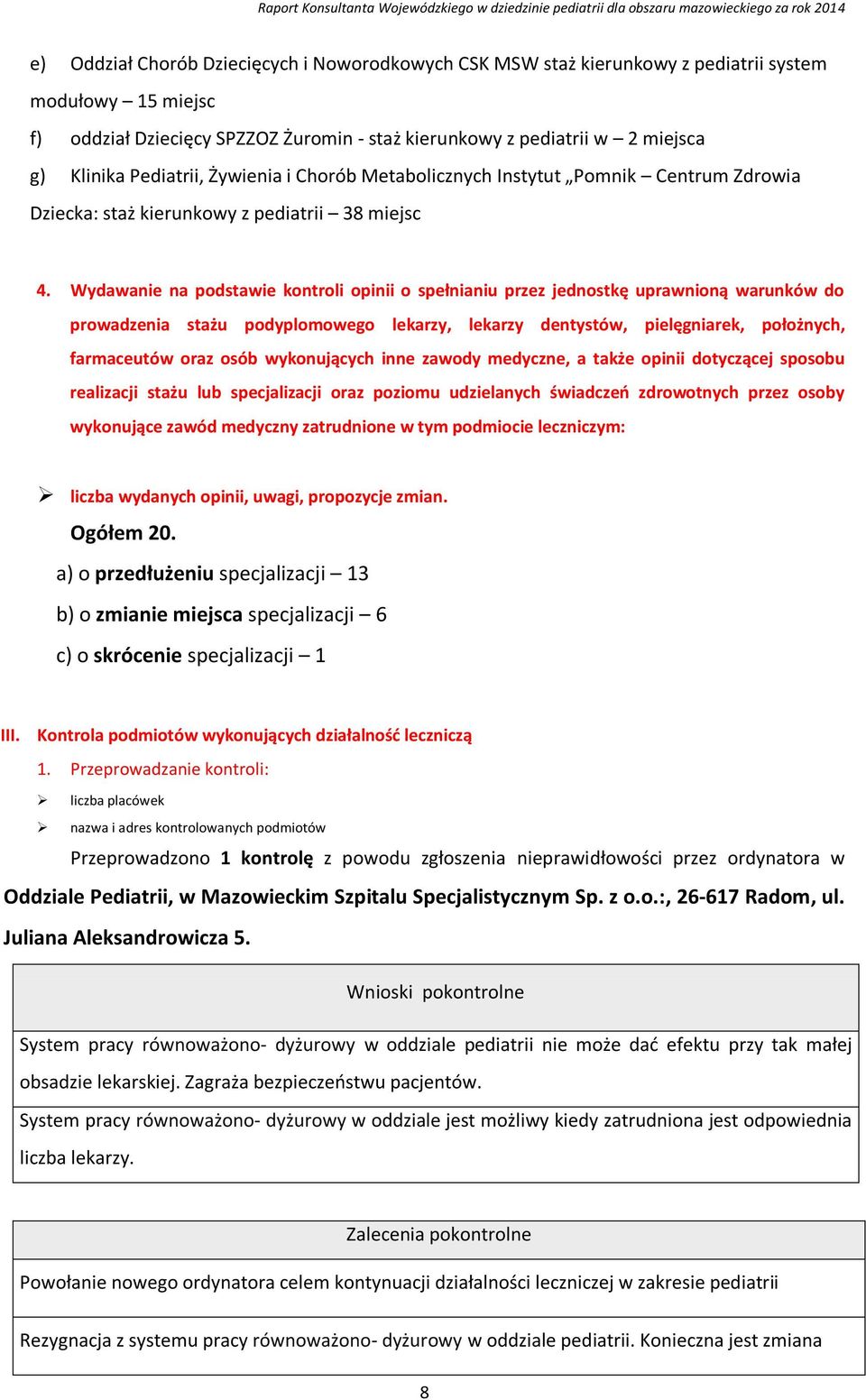 Wydawanie na podstawie kontroli opinii o spełnianiu przez jednostkę uprawnioną warunków do prowadzenia stażu podyplomowego lekarzy, lekarzy dentystów, pielęgniarek, położnych, farmaceutów oraz osób