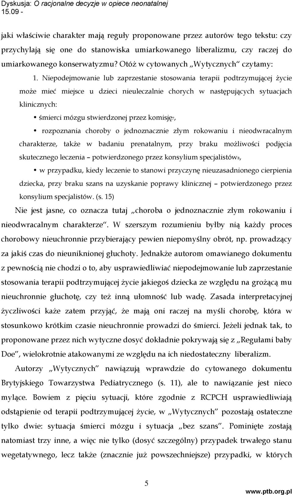 Niepodejmowanie lub zaprzestanie stosowania terapii podtrzymującej życie może mieć miejsce u dzieci nieuleczalnie chorych w następujących sytuacjach klinicznych: śmierci mózgu stwierdzonej przez