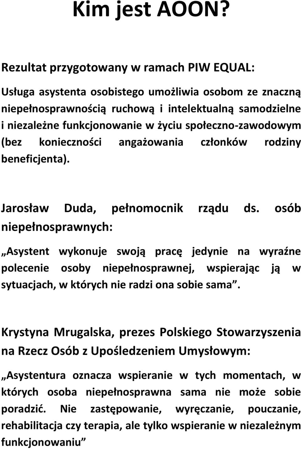 społeczno-zawodowym (bez konieczności angażowania członków rodziny beneficjenta). Jarosław Duda, pełnomocnik rządu ds.