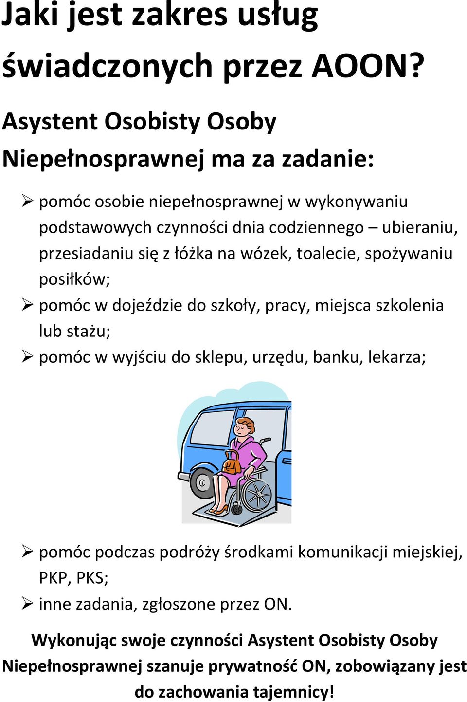 przesiadaniu się z łóżka na wózek, toalecie, spożywaniu posiłków; pomóc w dojeździe do szkoły, pracy, miejsca szkolenia lub stażu; pomóc w wyjściu do